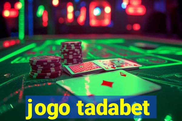 jogo tadabet